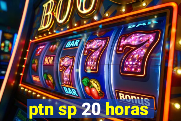 ptn sp 20 horas